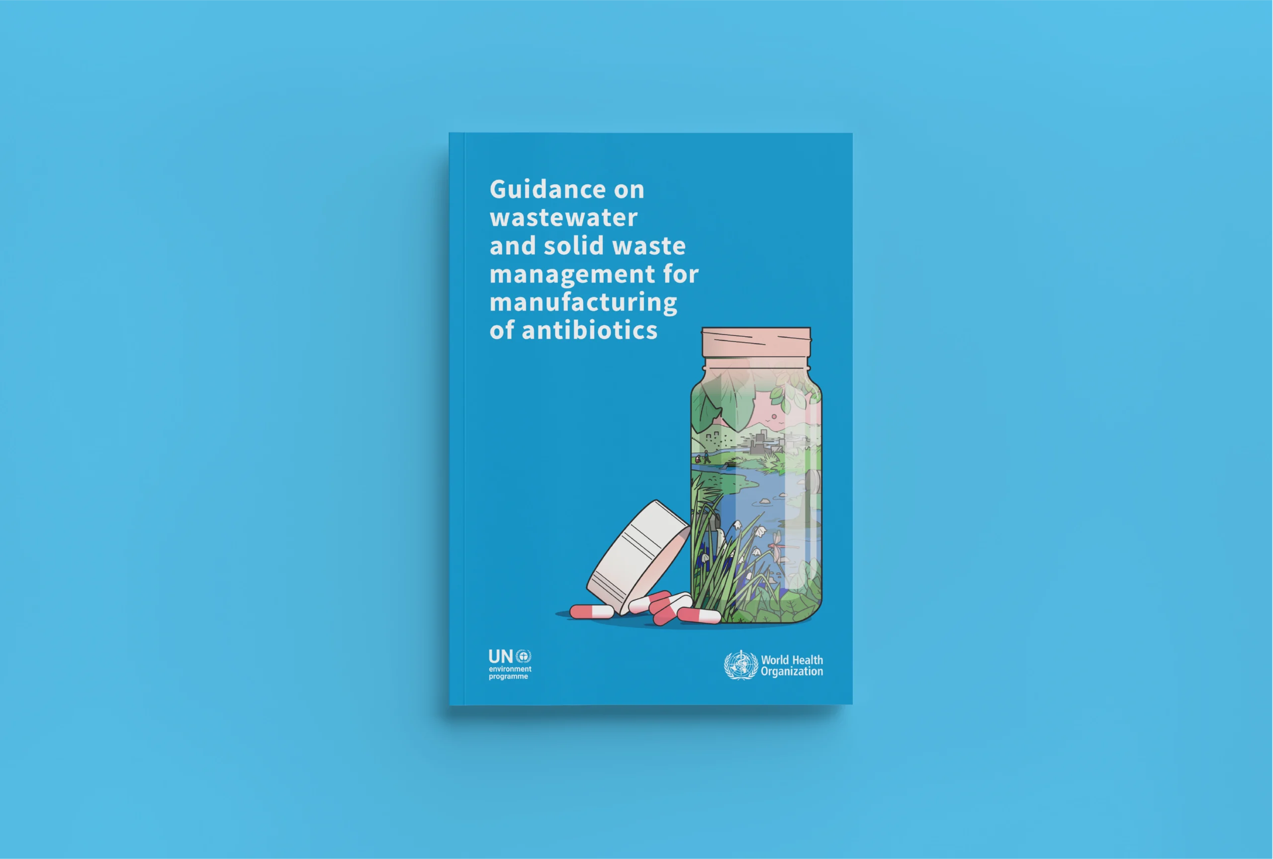 Cover of the Guidance on wastewater and solid waste management for manufacturing of antibiotics report showing a polluted environment with an antibiotic pill bottle